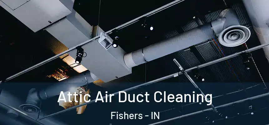  Attic Air Duct Cleaning Fishers - IN