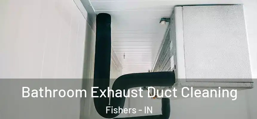 Bathroom Exhaust Duct Cleaning Fishers - IN