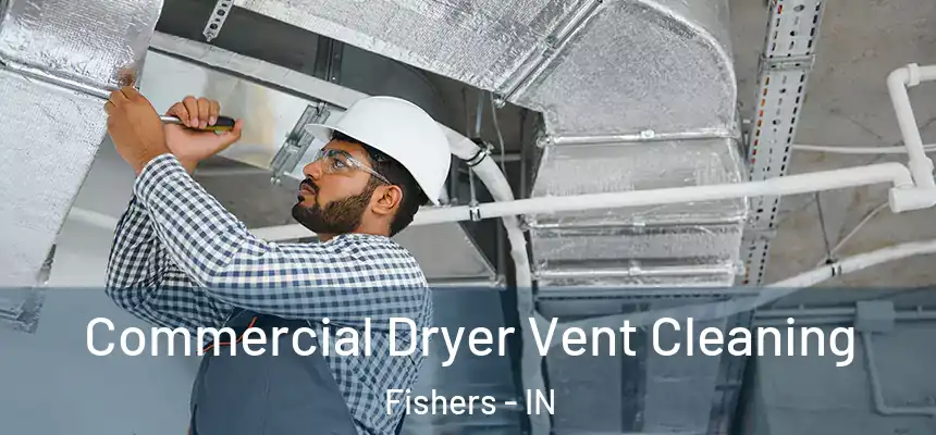 Commercial Dryer Vent Cleaning Fishers - IN