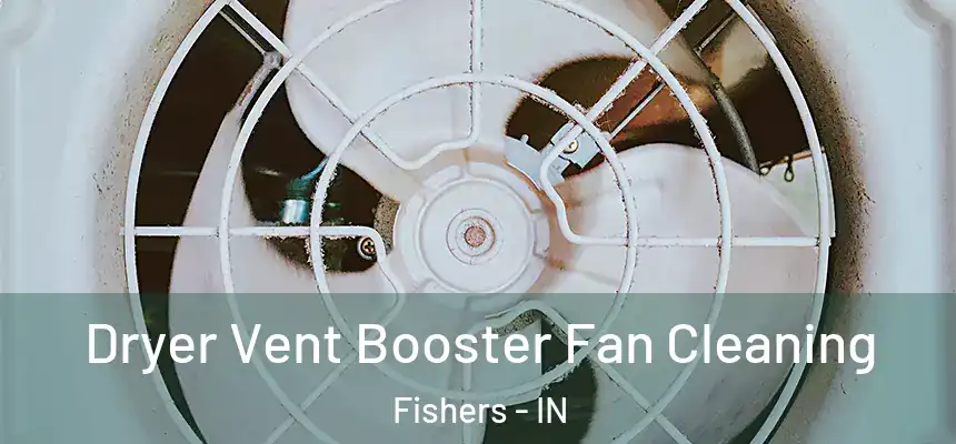 Dryer Vent Booster Fan Cleaning Fishers - IN