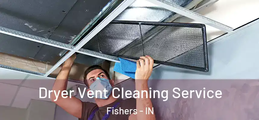  Dryer Vent Cleaning Service Fishers - IN