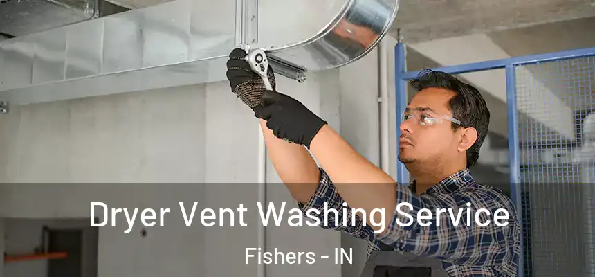 Dryer Vent Washing Service Fishers - IN