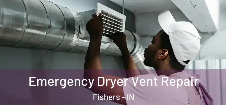  Emergency Dryer Vent Repair Fishers - IN