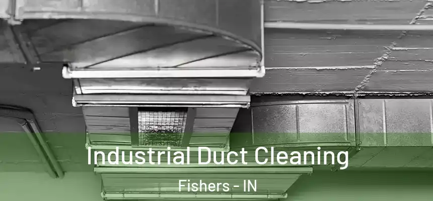 Industrial Duct Cleaning Fishers - IN