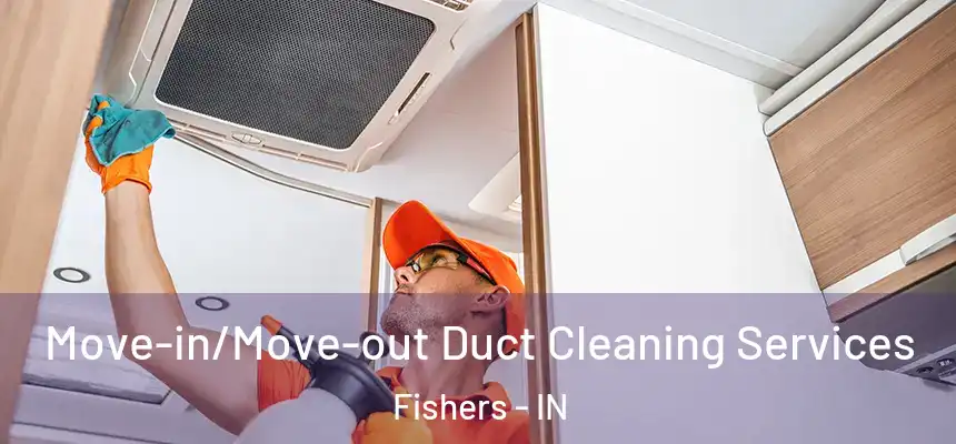  Move-in/Move-out Duct Cleaning Services Fishers - IN