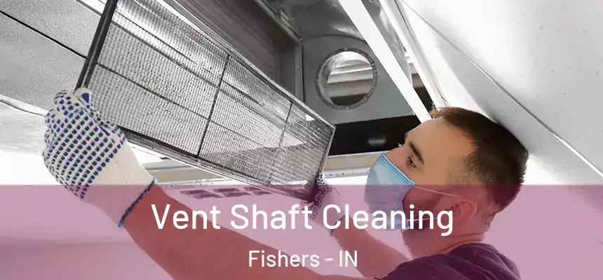 Vent Shaft Cleaning Fishers - IN