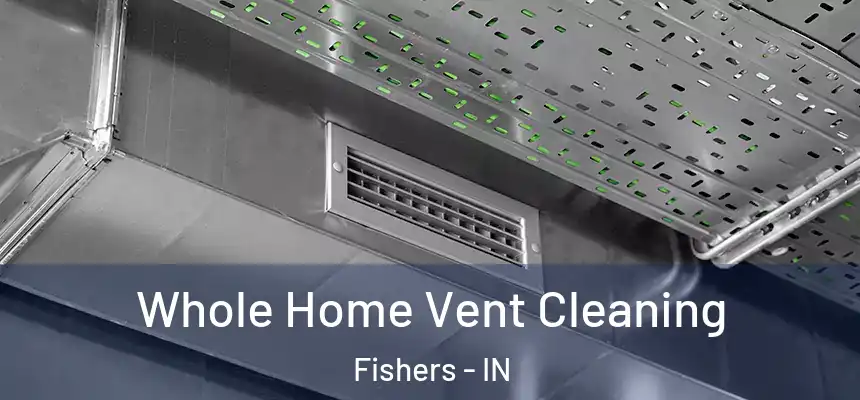 Whole Home Vent Cleaning Fishers - IN